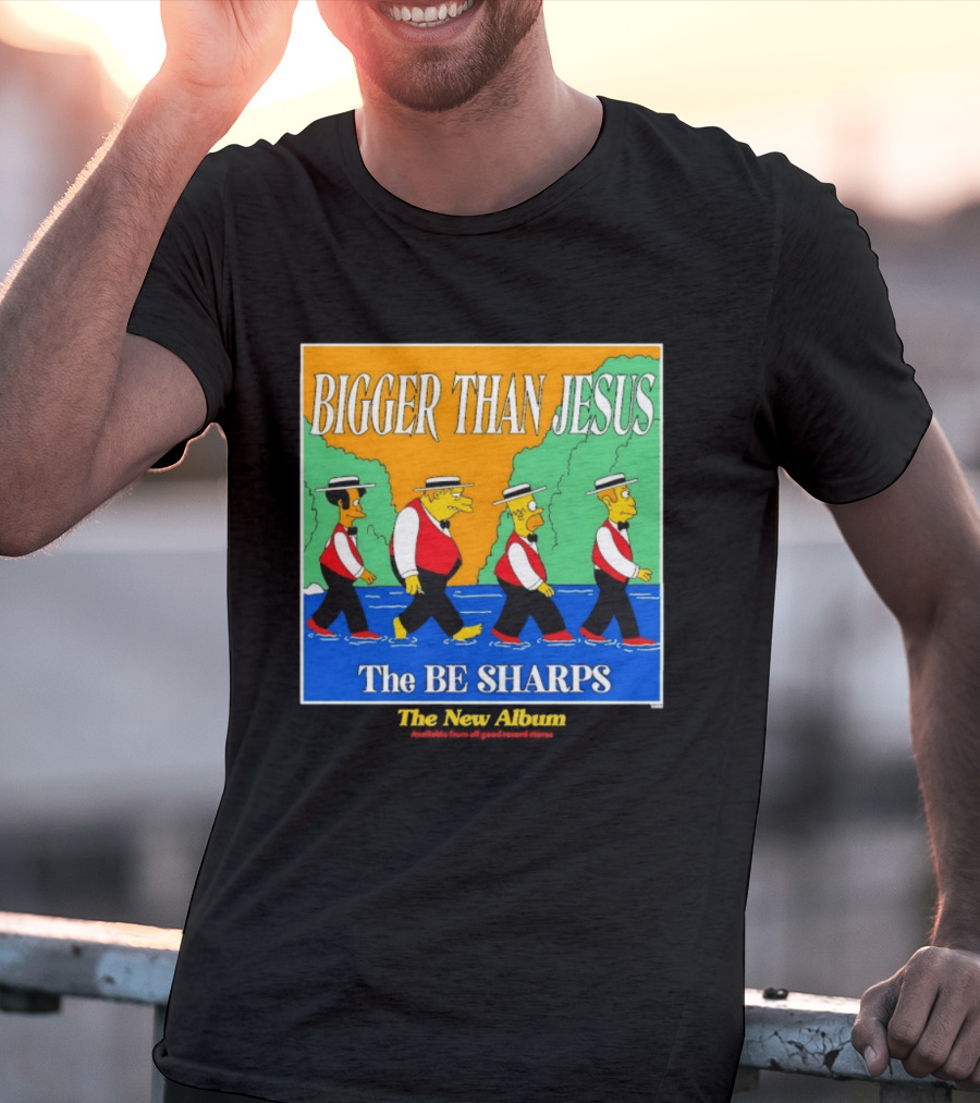Bigger Than Jesus The Be Sharps New Album The Simpsons T-Shirt