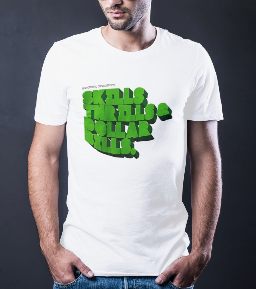 The Athletic Department Skills Thrills And Dollar Bills T-Shirt