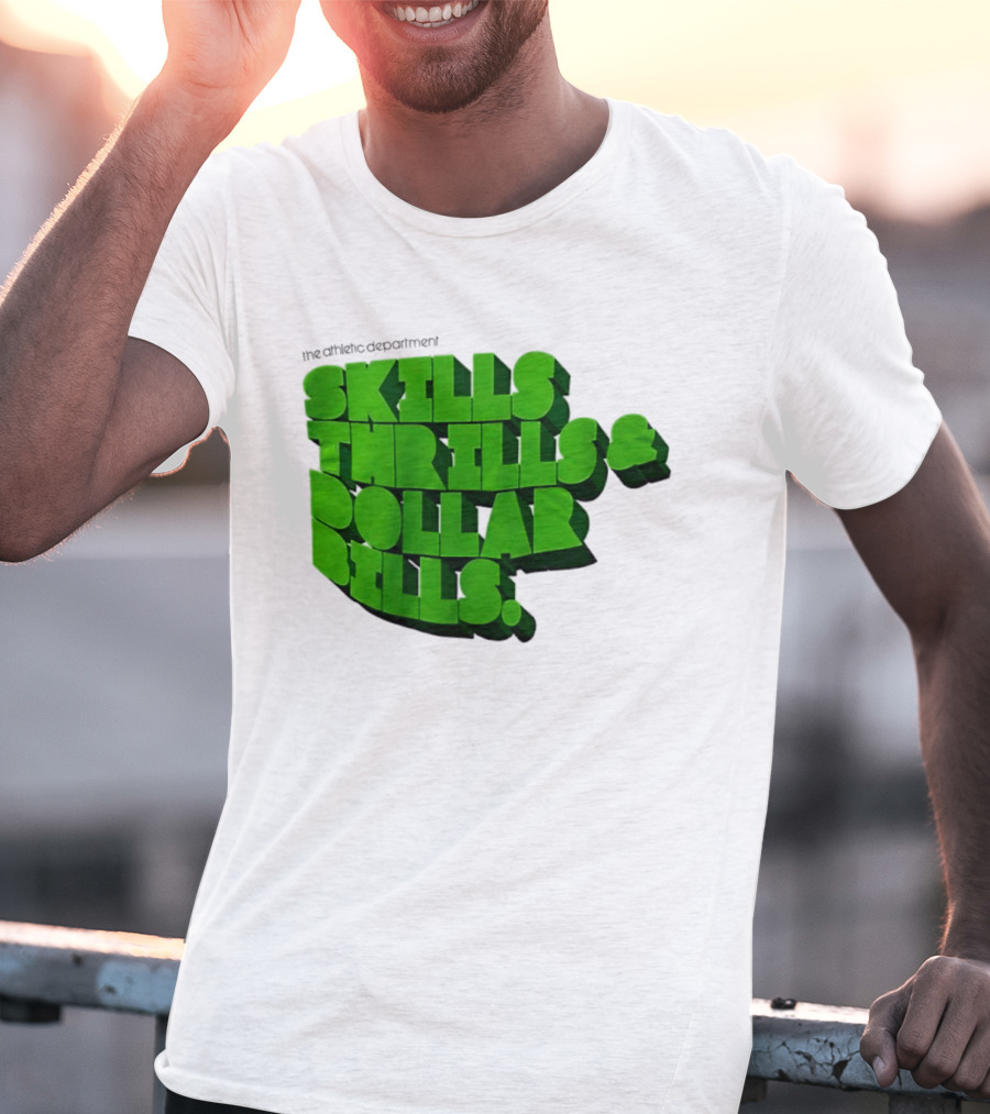 The Athletic Department Skills Thrills And Dollar Bills T-Shirt