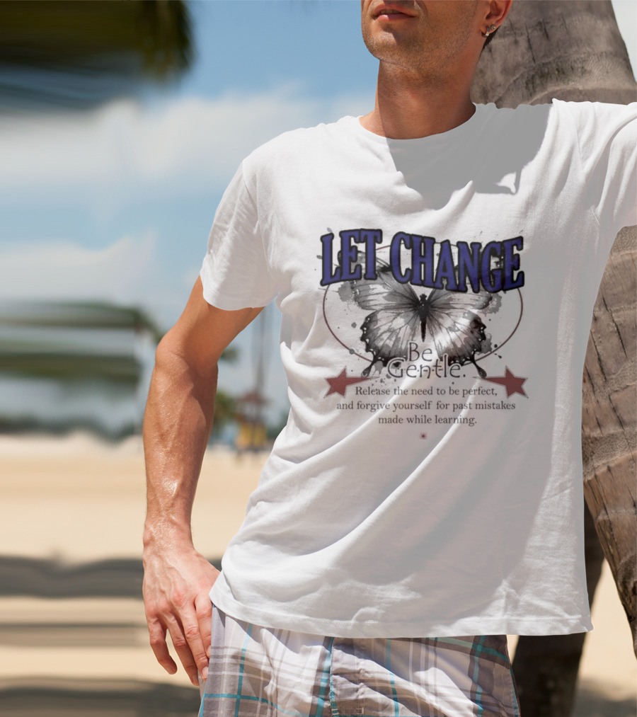 Let Change Be Gentle Release The Need To Be Perfect Forgive Yourself For Past Mistakes T-Shirt