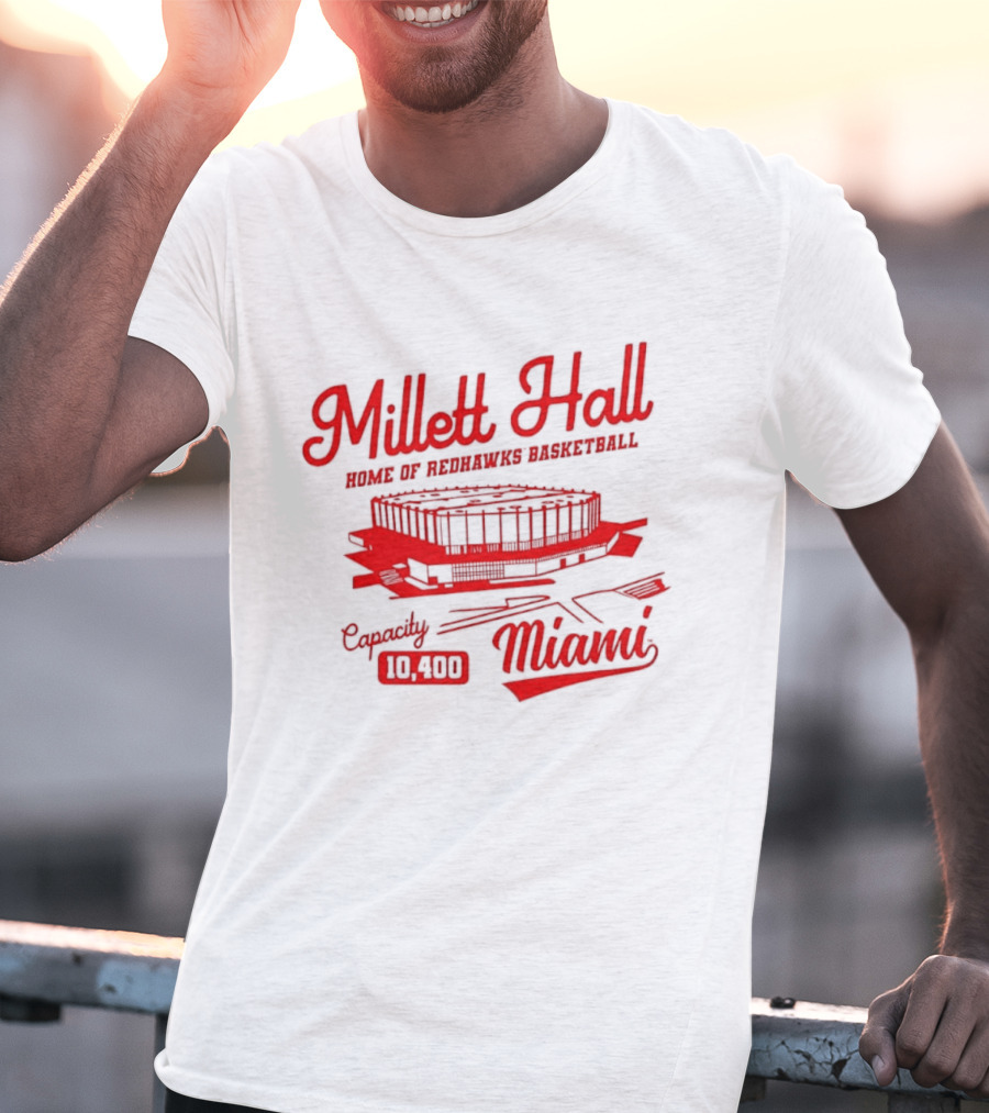 Millett Hall Home Of Redhawks Basketball Miami Capacity 10100 T-Shirt