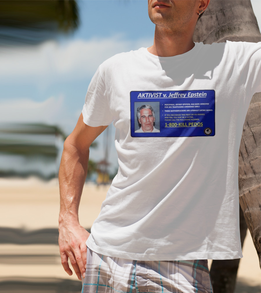 AKTIVIST V. Jeffrey Epstein 1 800 KILL PEDOS Style Text Activism Message T-Shirt