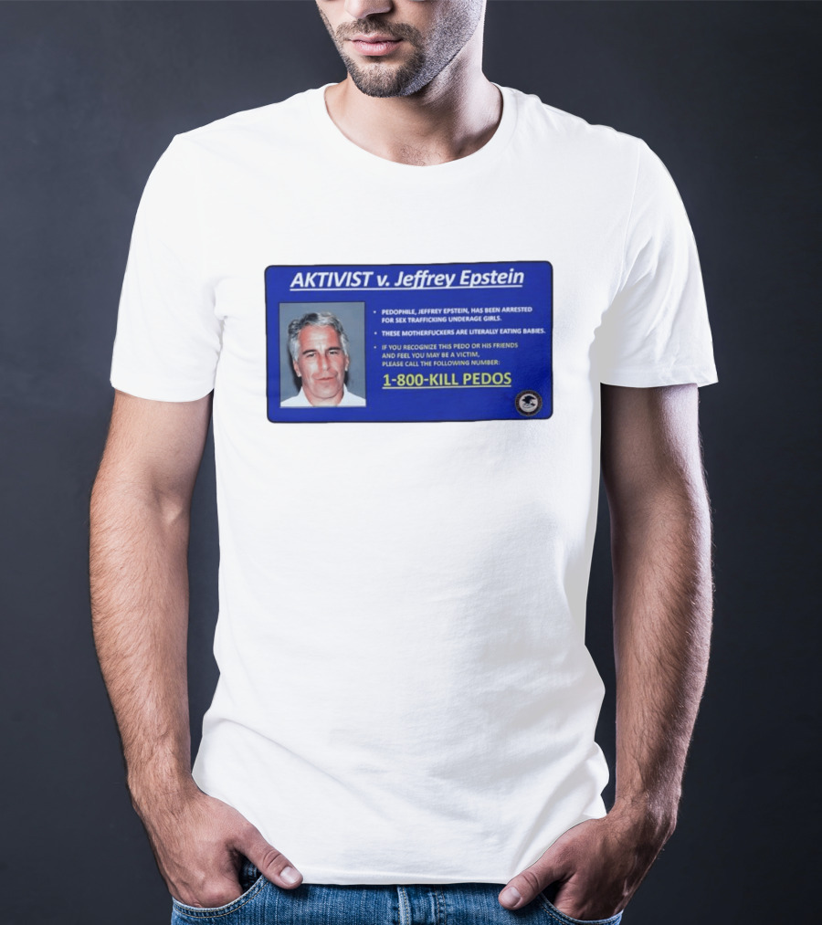 AKTIVIST V. Jeffrey Epstein 1 800 KILL PEDOS Style Text Activism Message T-Shirt