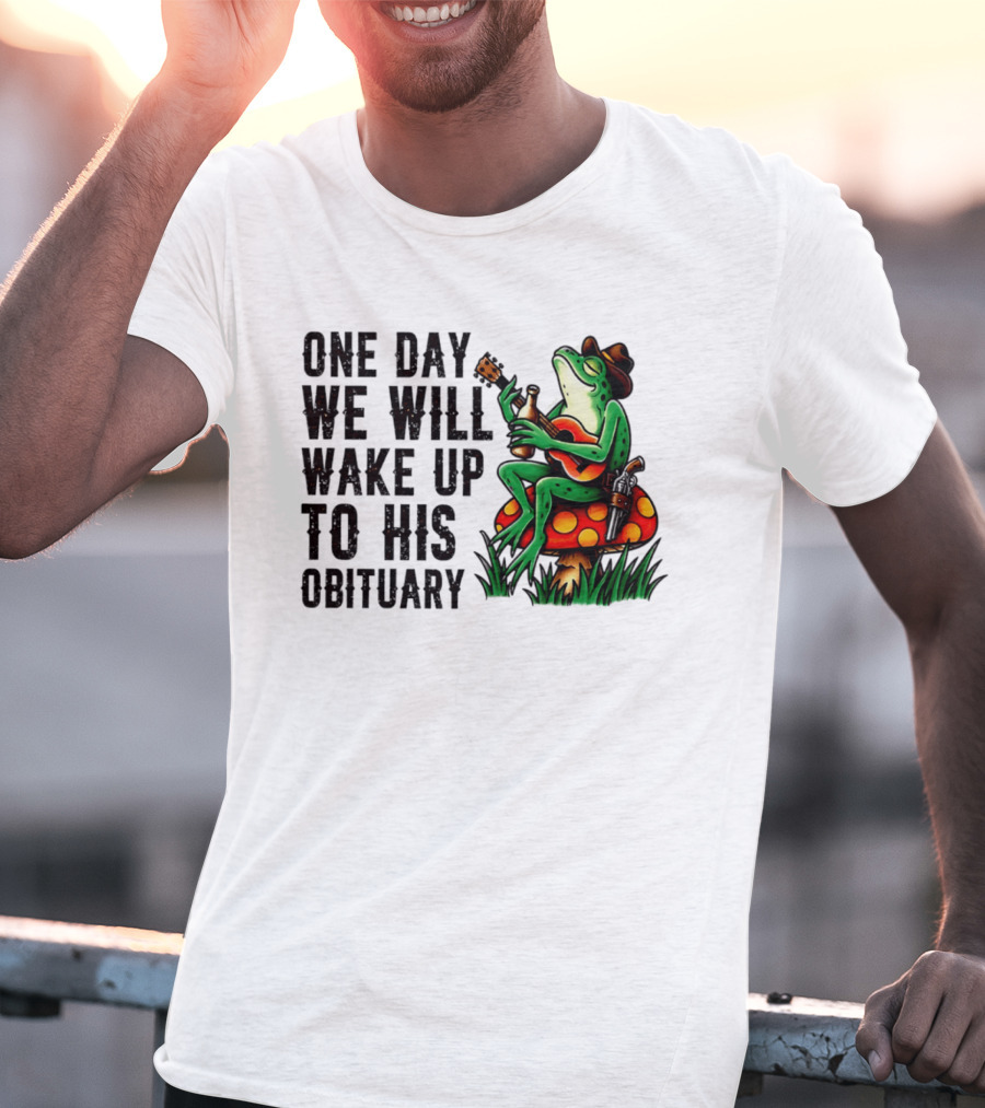 One Day We Will Wake Up To His Obituary Cartoon Frog Playing Guitar On Mushroom T-Shirt