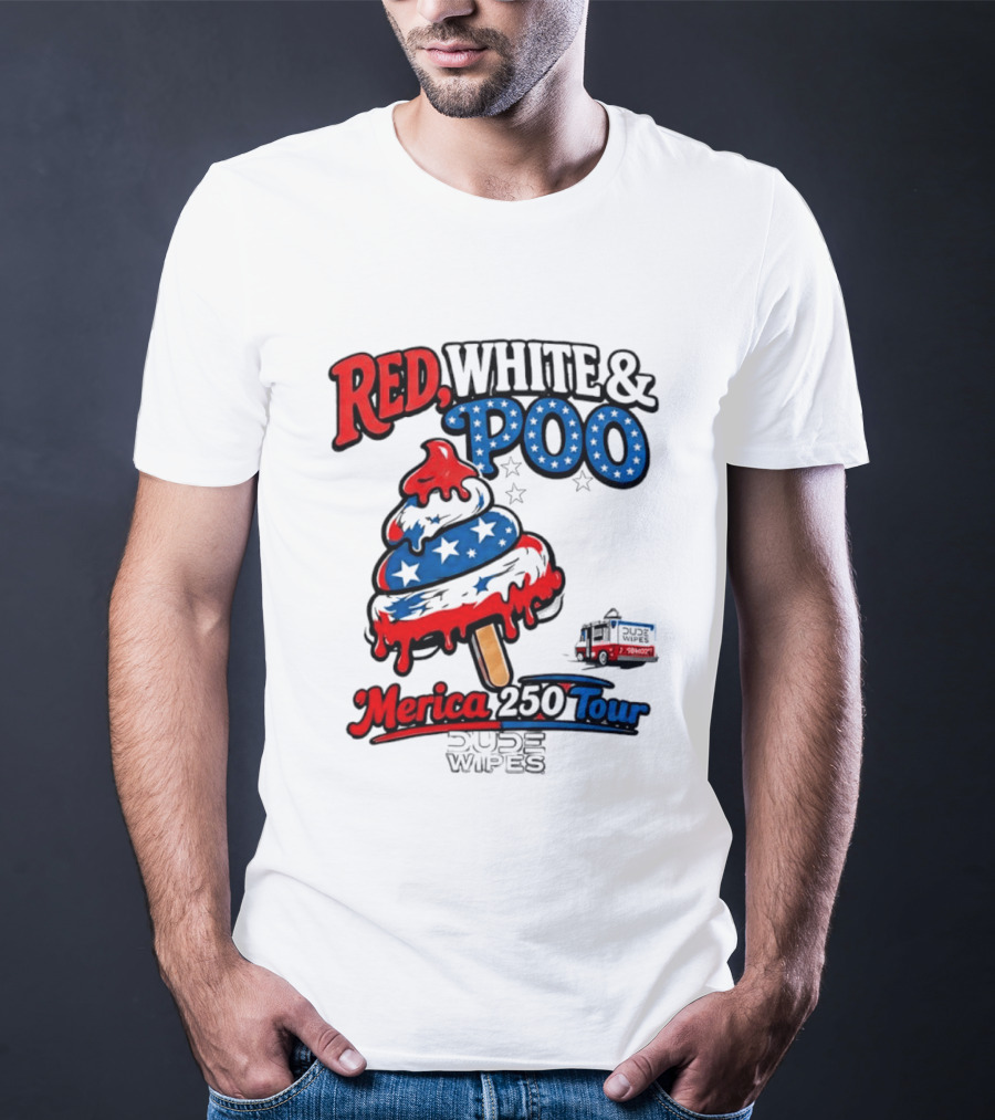 Red White And Poo Merica 250 Tour Dude Wipes T-Shirt