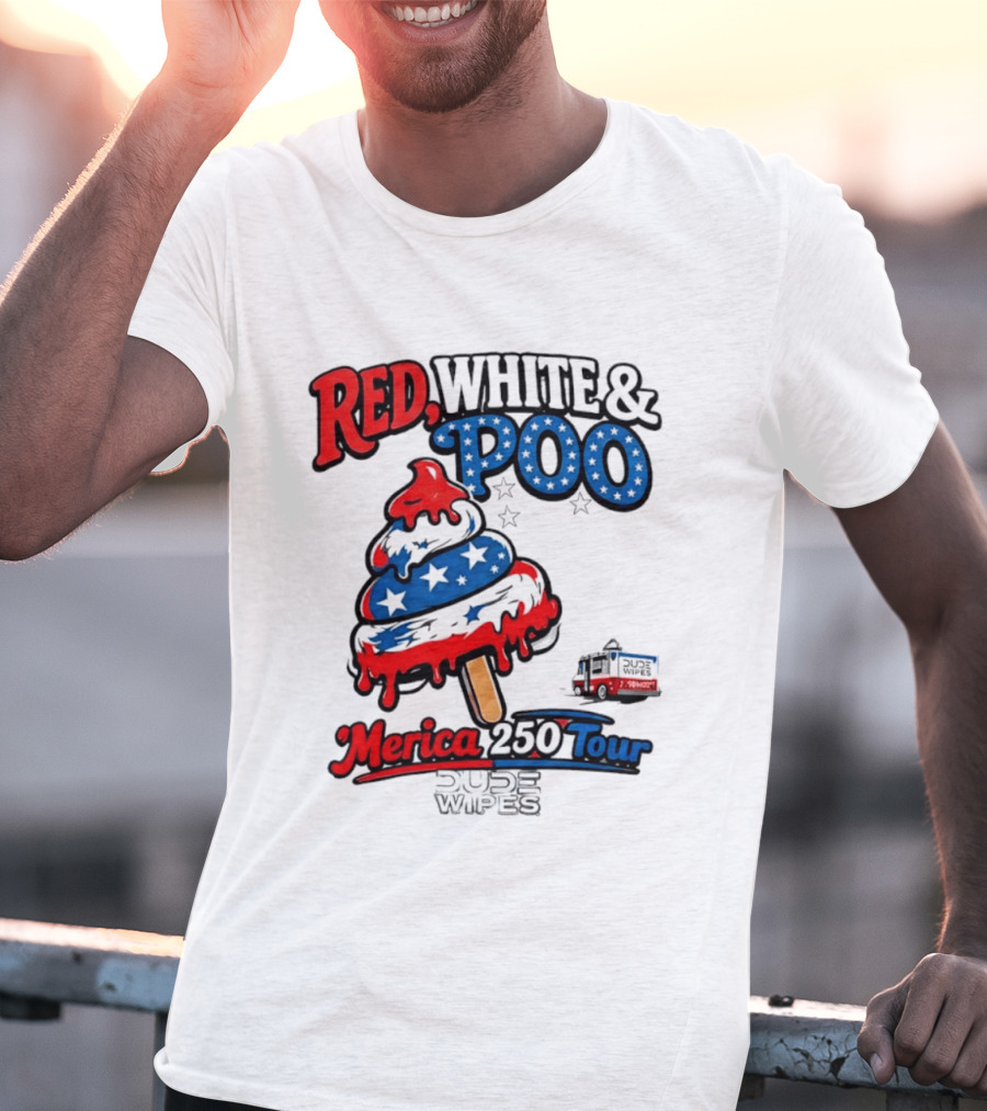 Red White And Poo Merica 250 Tour Dude Wipes T-Shirt