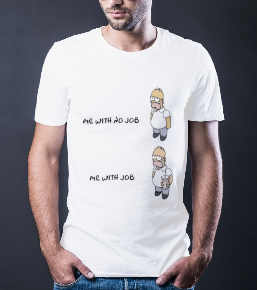 Homer Simpson Me With No Job Me With Job T-Shirt
