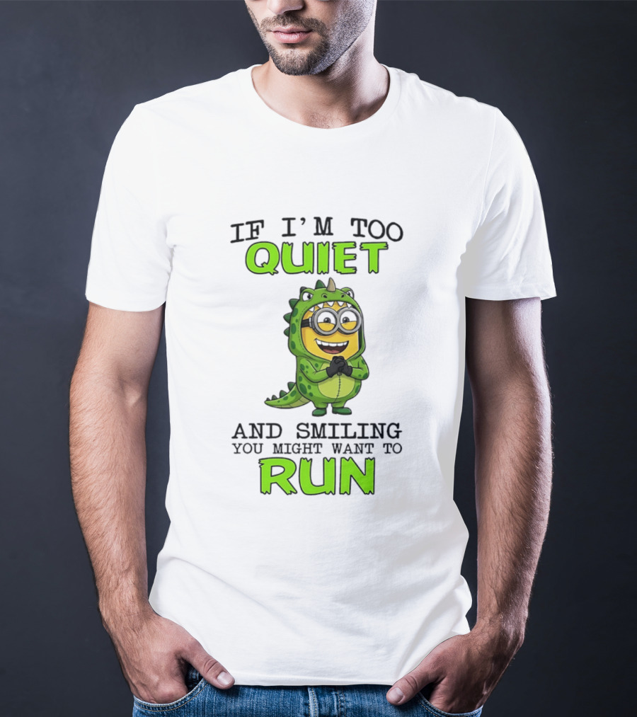 If I'm Too Quiet And Smiling You Might Want To Run Minion Dinosaur Costume Fun T-Shirt