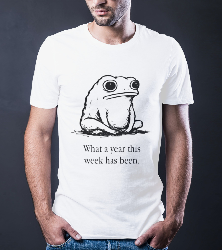 What A Year This Week Has Been Frog T-Shirt