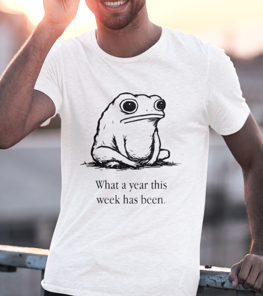 What A Year This Week Has Been Frog T-Shirt