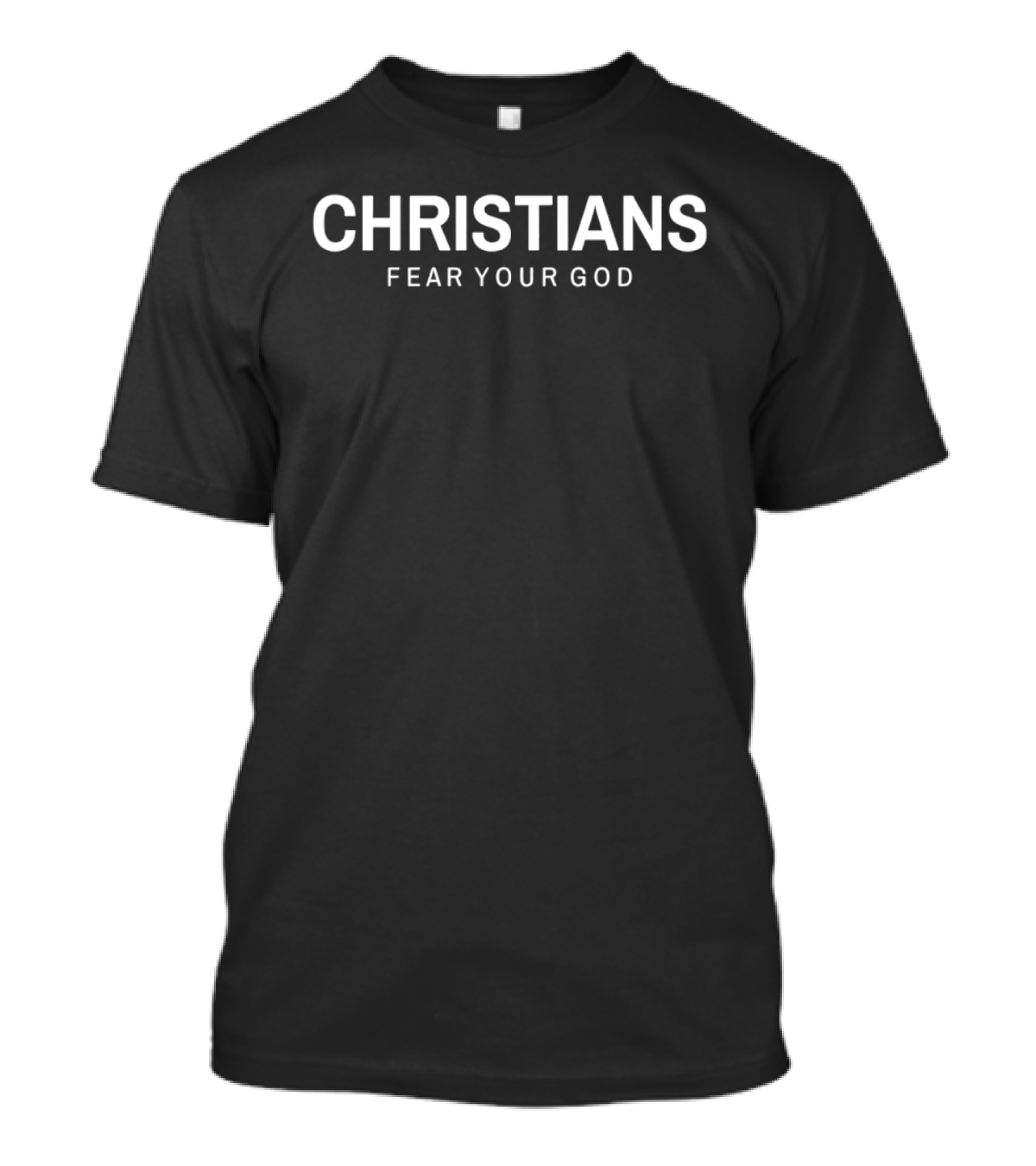 Christians Fear Your God T-Shirt