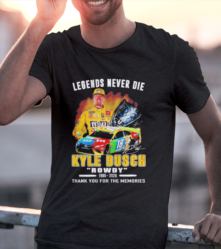 Legends Never Die Kyle Busch Rowdy 1985 2026 Thank You For The Memories Racing Car T-Shirt