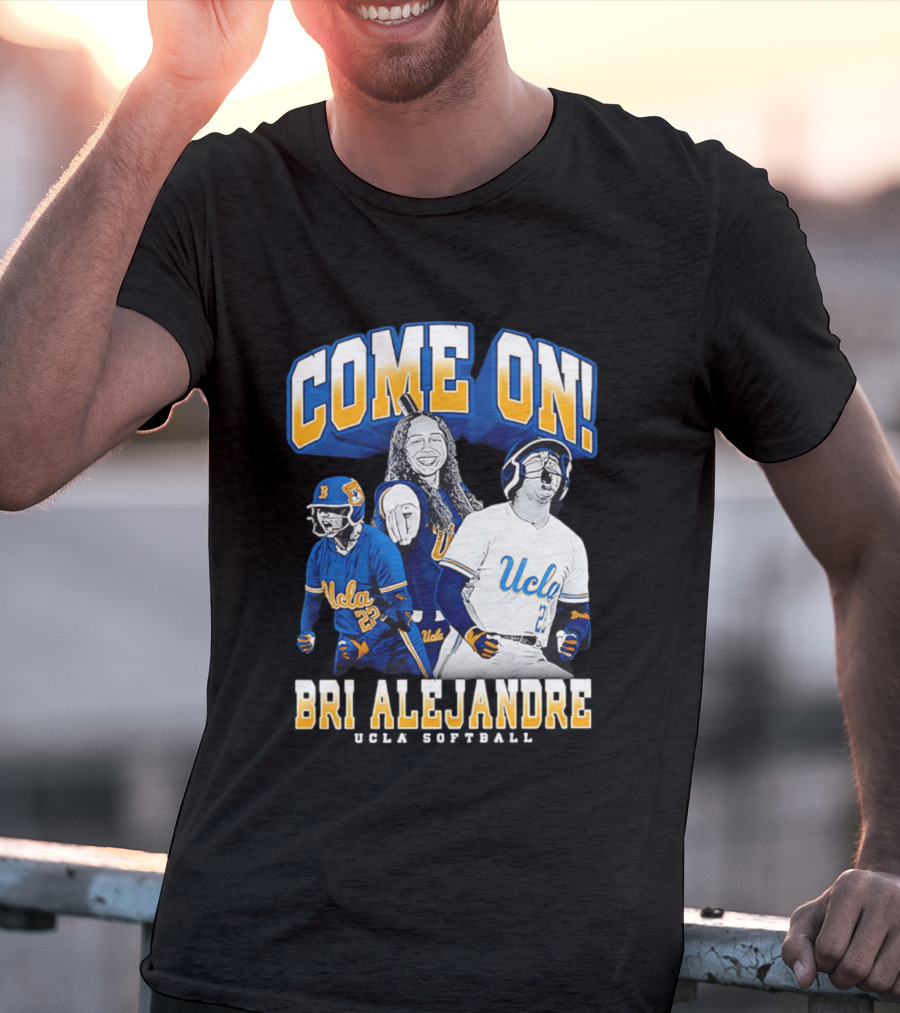 Come On Bri Alejandre UCLA Softball T-Shirt