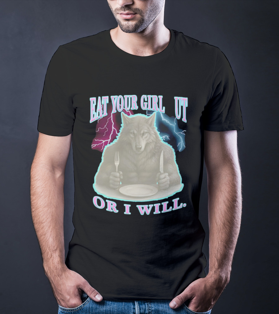 Eat Your Girl Out Or I Will Wolf Lightning T-Shirt