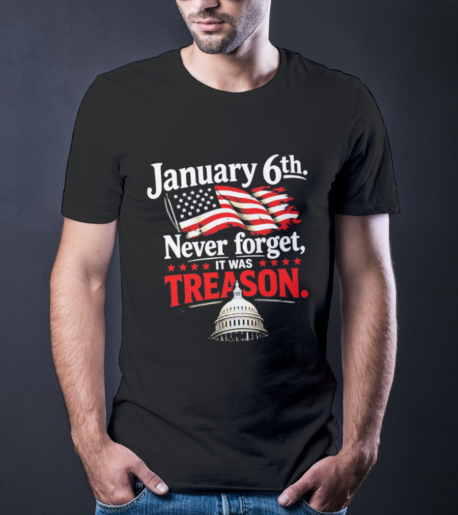 January 6th Never Forget It Was Treason Capitol T-Shirt