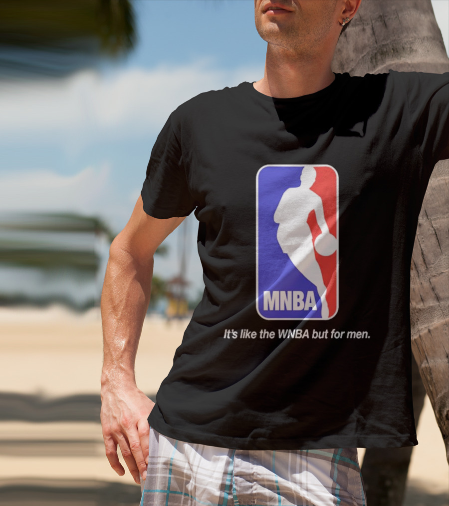 MNBA It's Like The WNBA But For Men Basketball T-Shirt