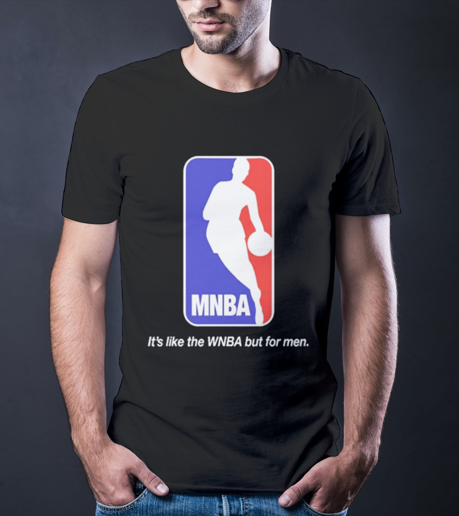 MNBA It's Like The WNBA But For Men Basketball T-Shirt