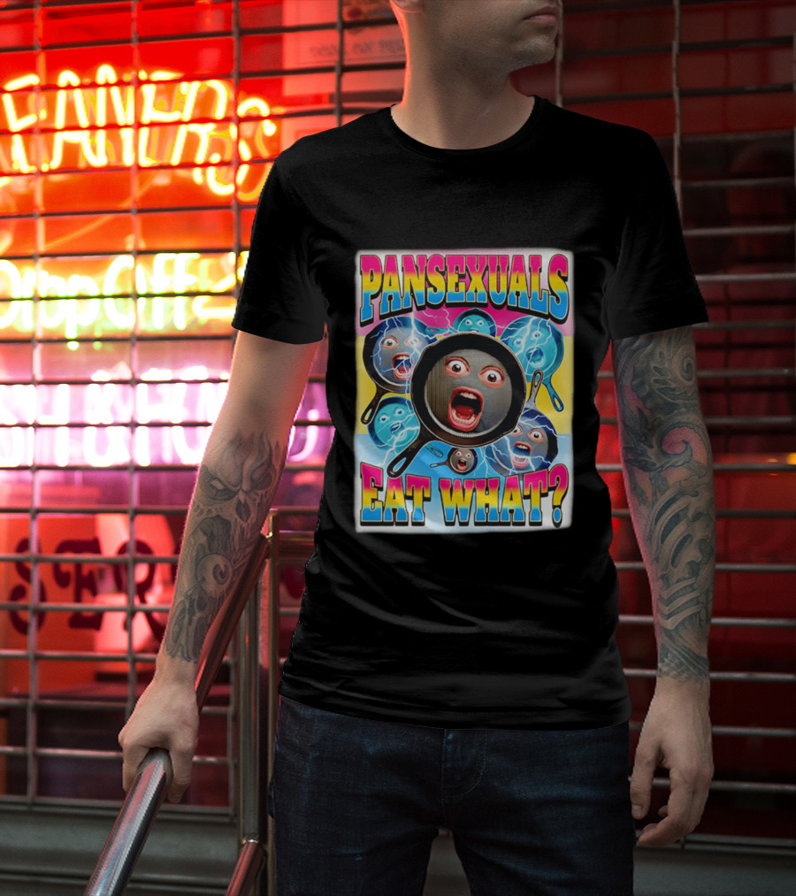 Pansexuals Eat What Funny Surprised Face Pans T-Shirt