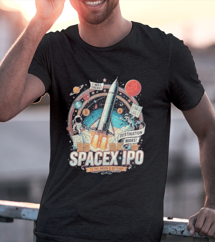 SpaceX IPO Rocket Launch To The Moon And Beyond Destination Mars Astronaut Adventure I Was There T-Shirt