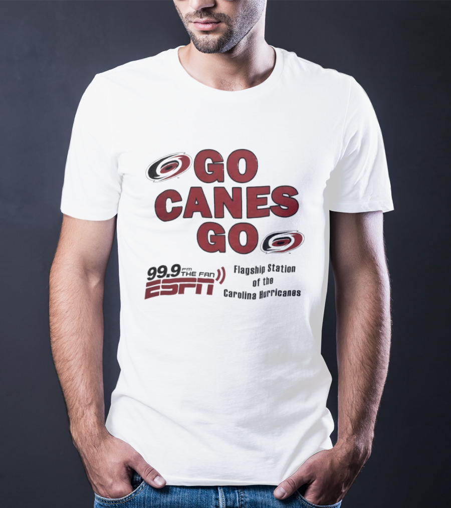 Go Canes Go 99.9 The Fan ESPN Flagship Station Of The Carolina Hurricanes T-Shirt