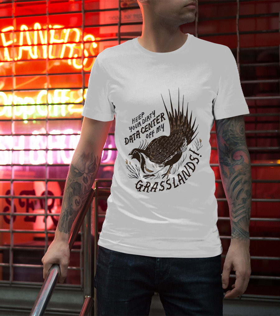 Keep Your Dirty Data Center Off My Grasslands Greater Sage Grouse T-Shirt