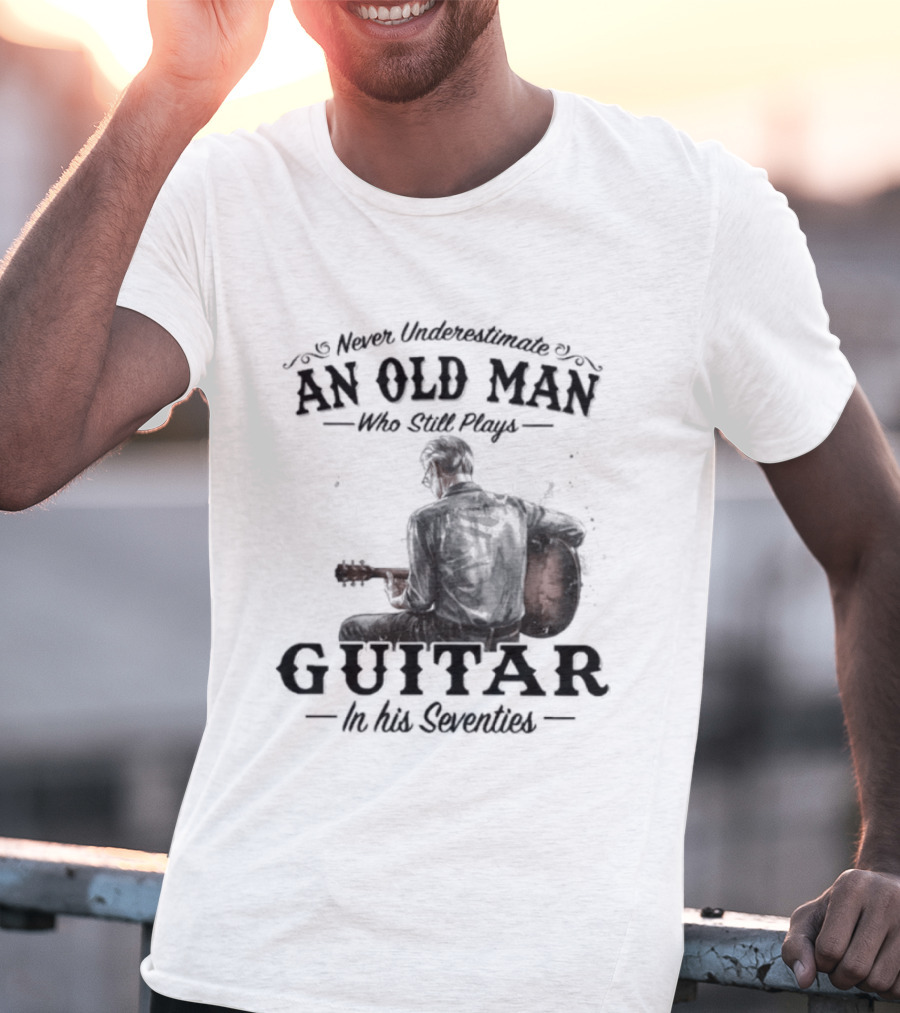 Never Underestimate An Old Man Playing Guitar In His Seventies T-Shirt