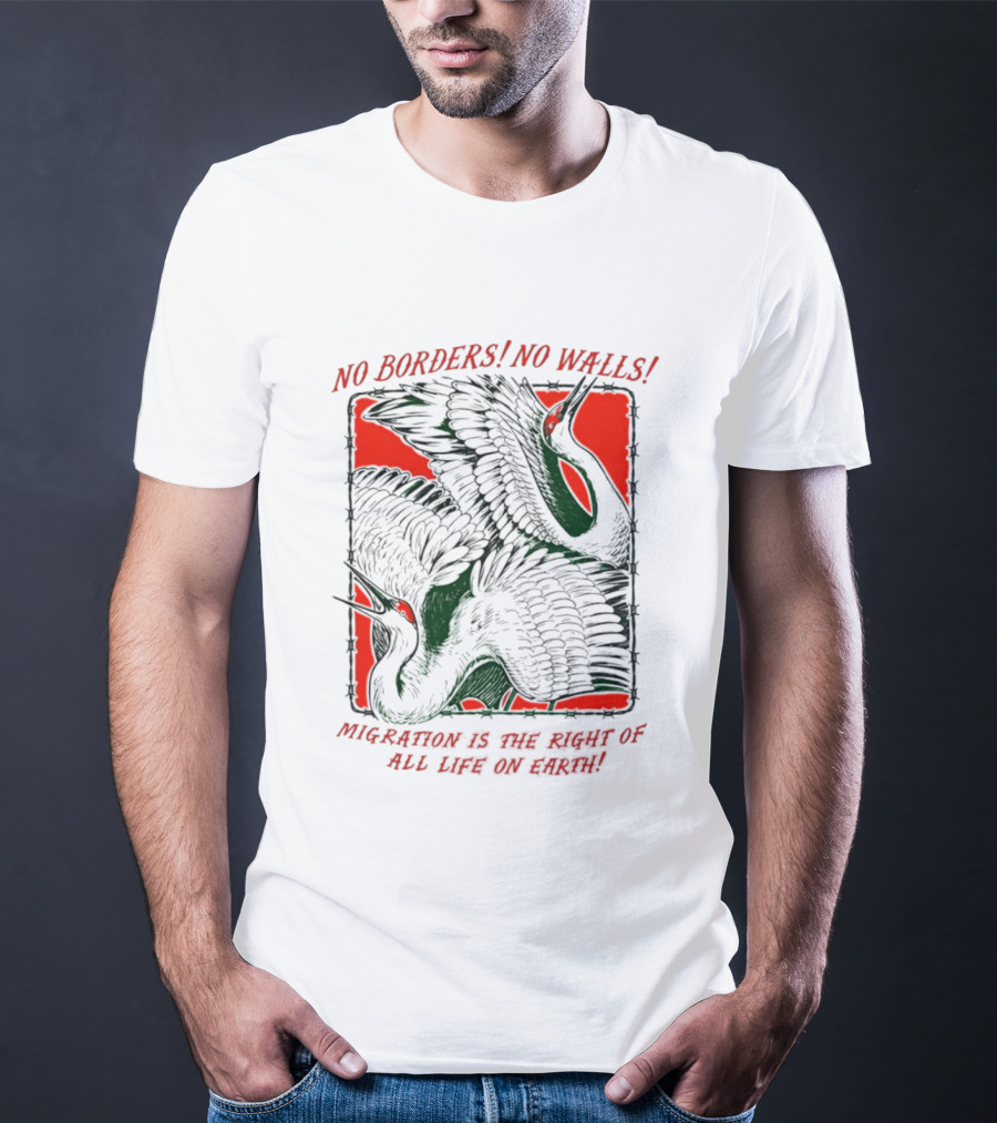 No Borders No Walls Migration Is The Right Of All Life On Earth Crane T-Shirt