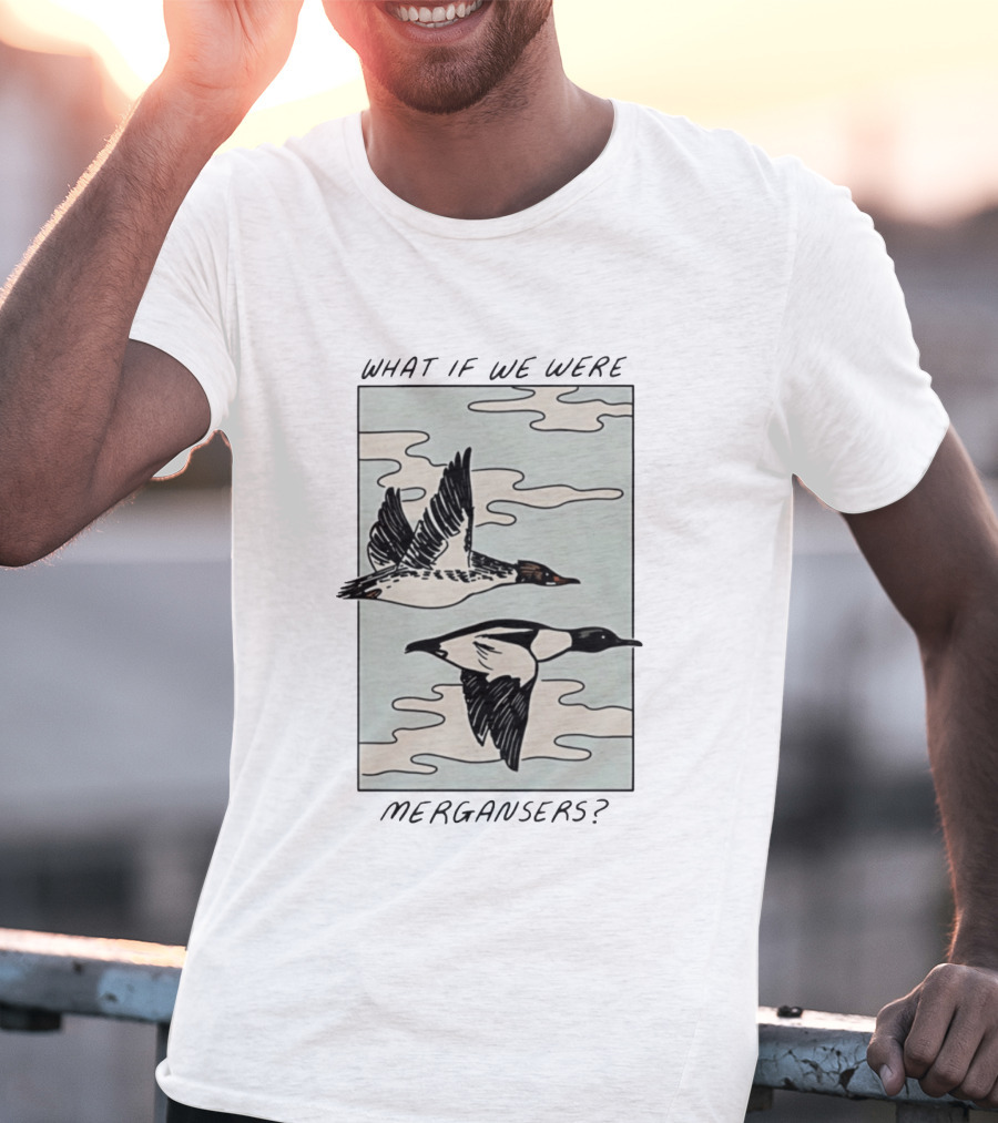 What If We Were Mergansers Bird Flying Nature Lovers T-Shirt