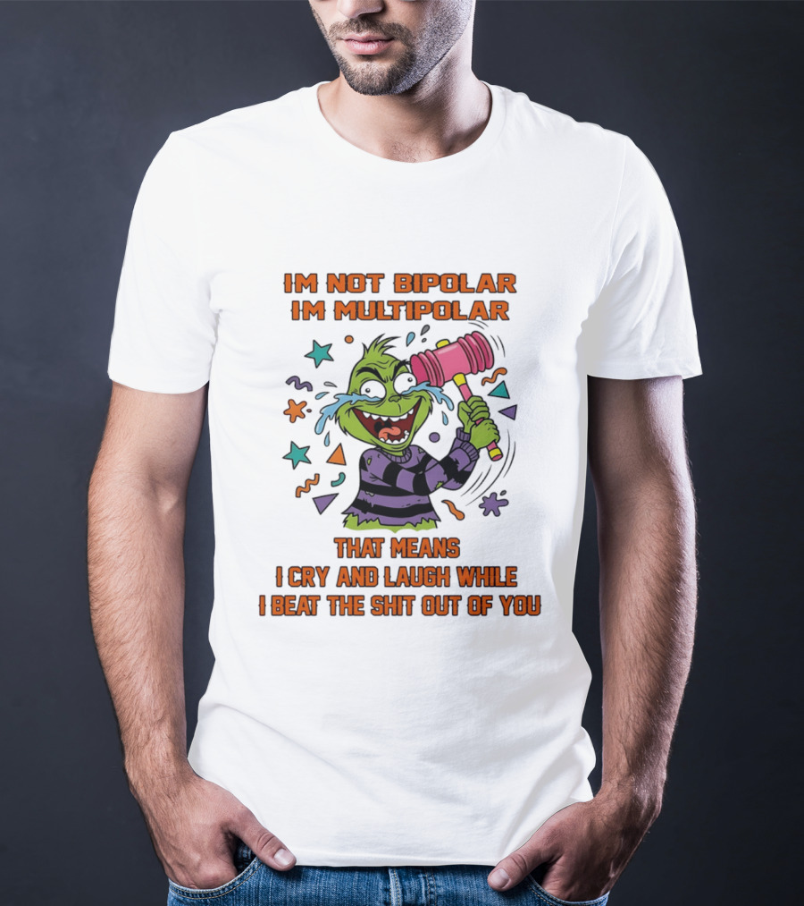 I'm Not Bipolar I'm Multipolar Grinch Cry And Laugh Beating T-Shirt