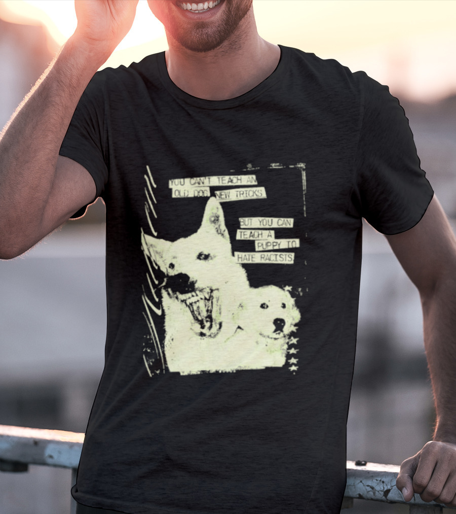 Old Dog New Tricks Puppy Hate Racists T-Shirt