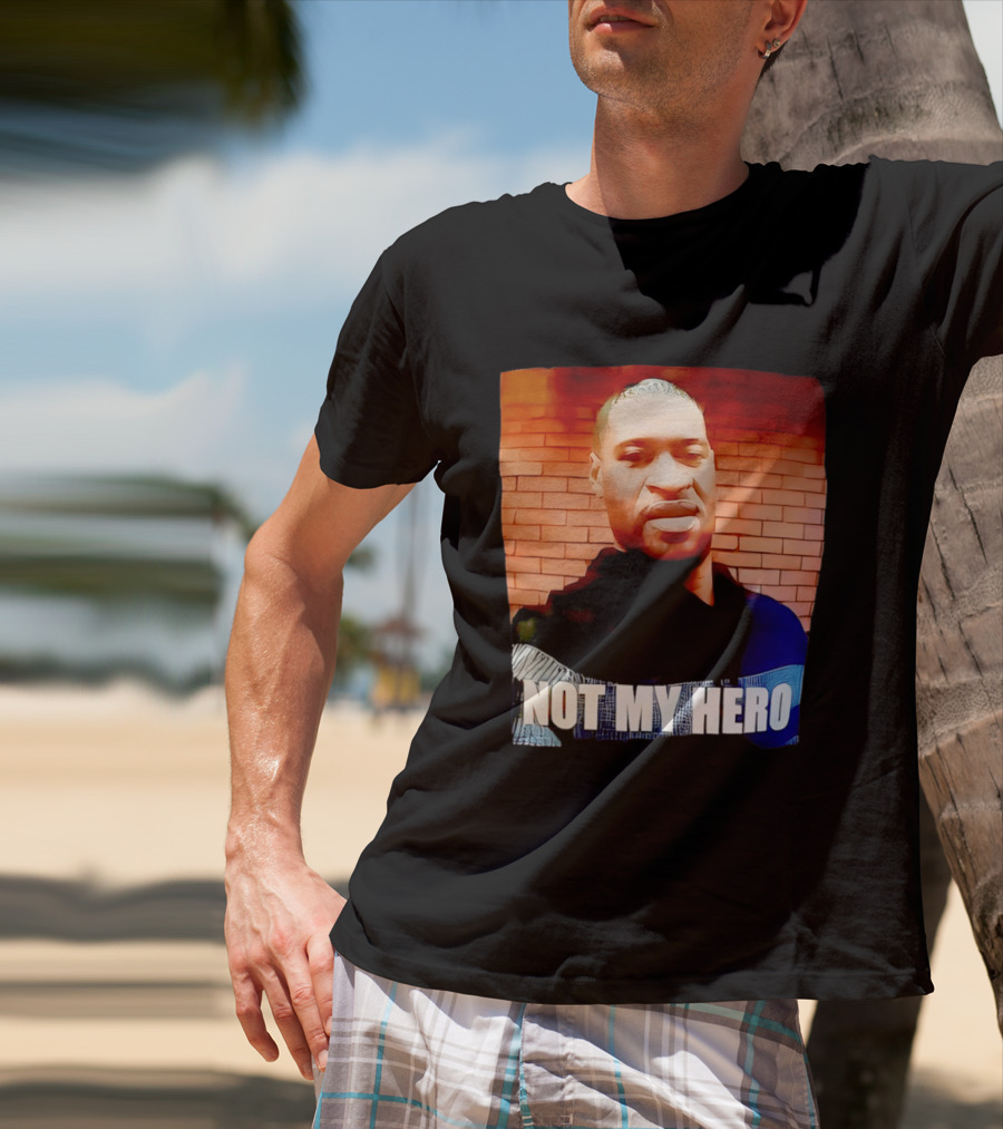 George Floyd Not My Hero T-Shirt