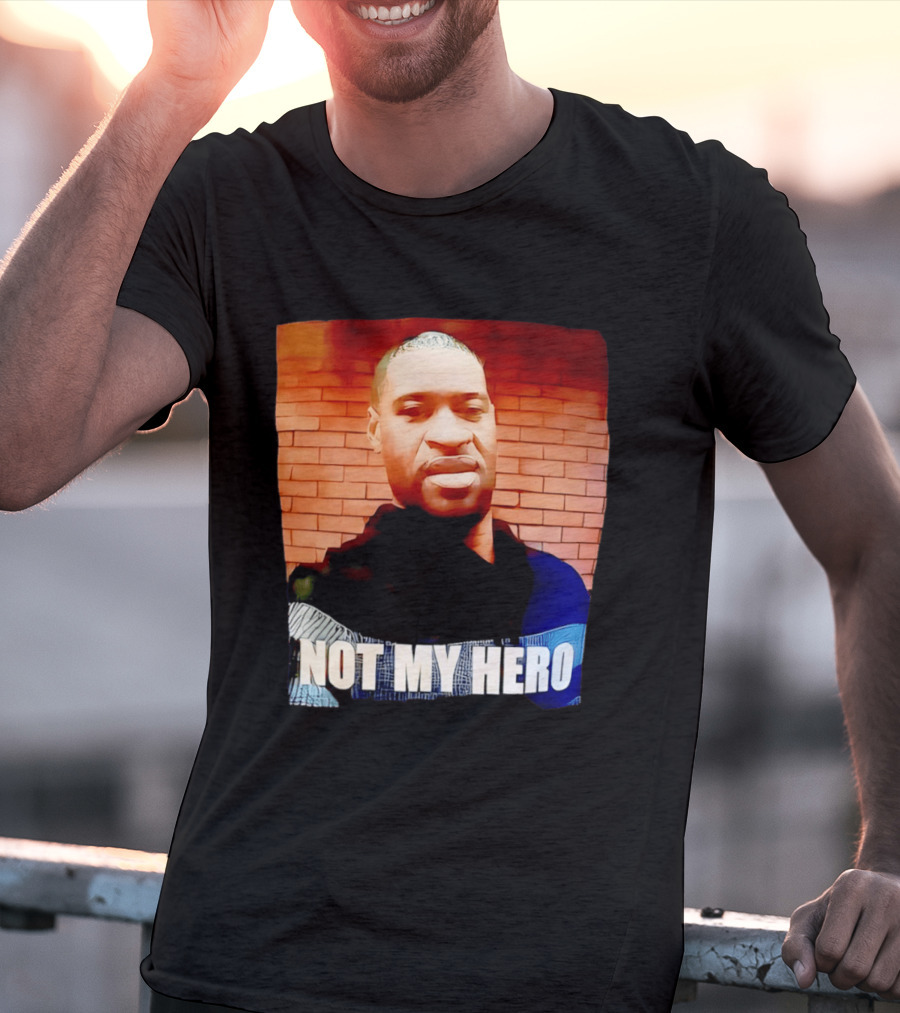 George Floyd Not My Hero T-Shirt