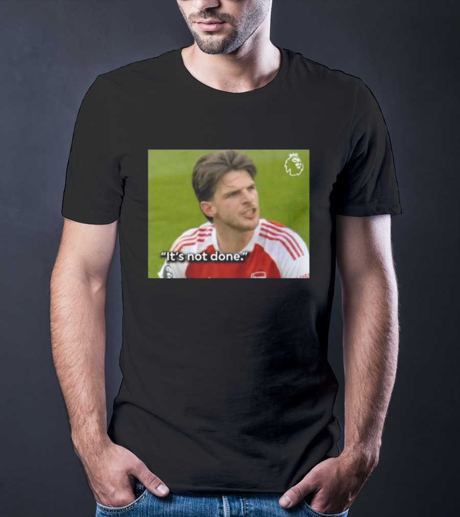 Declan Rice It's Not Done Arsenal Premier League Meme T-Shirt