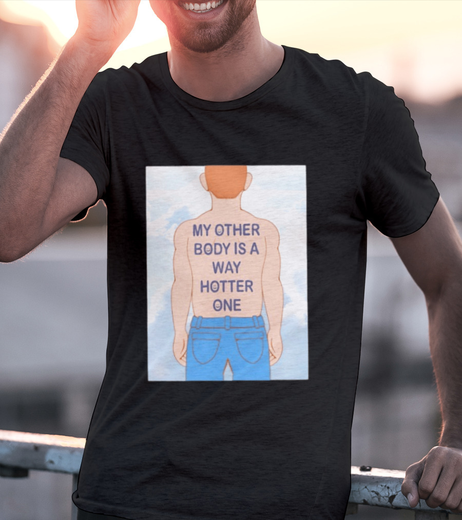 Human My Other Body Is A Way Hotter One Back Text Jeans T-Shirt