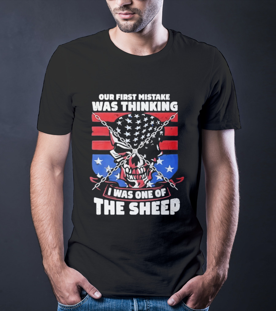 Our First Mistake Was Thinking I Was One Of The Sheep American Flag Skull Chains T-Shirt
