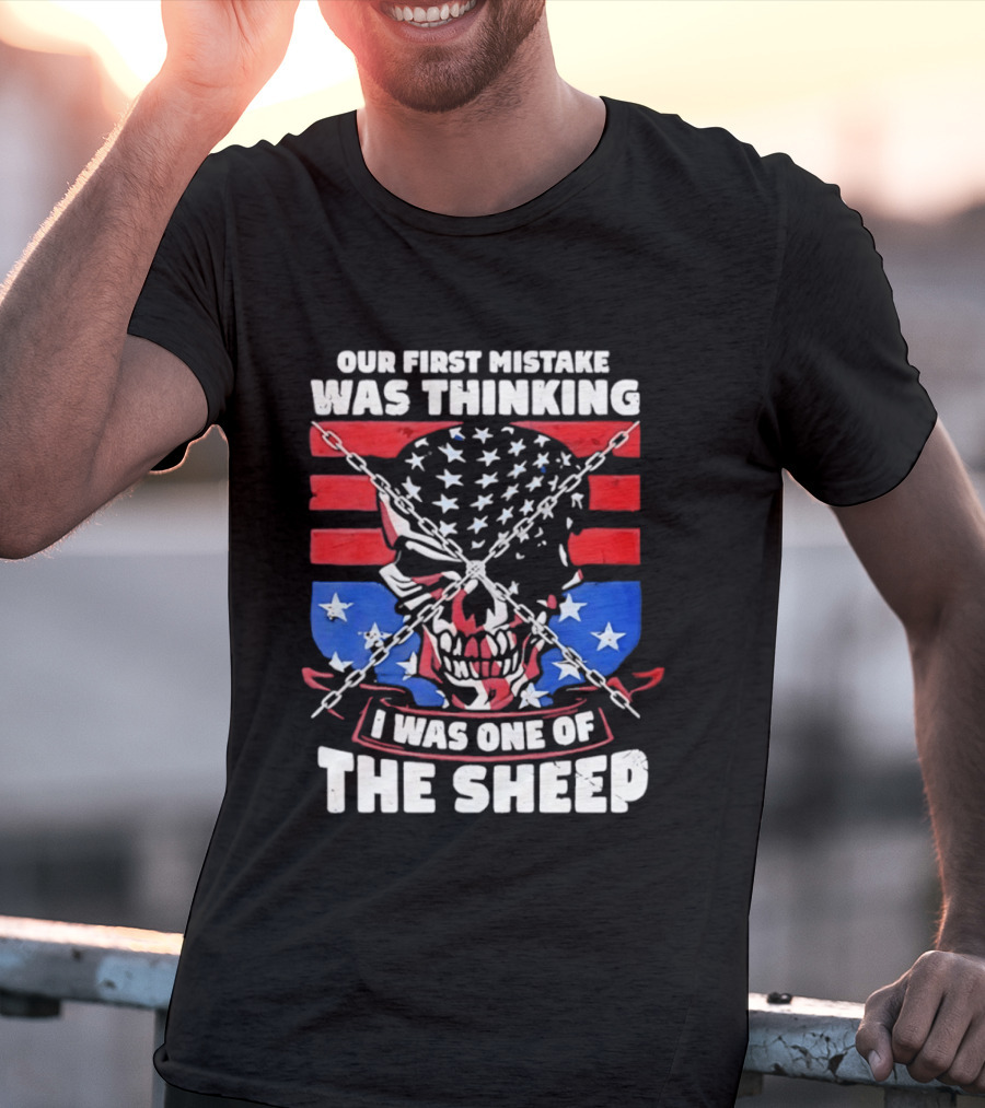 Our First Mistake Was Thinking I Was One Of The Sheep American Flag Skull Chains T-Shirt