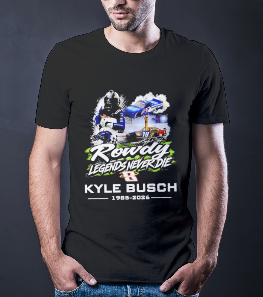 Rowdy Legends Never Die Kyle Busch 1985 2026 Racing Iconic Number 8 T-Shirt