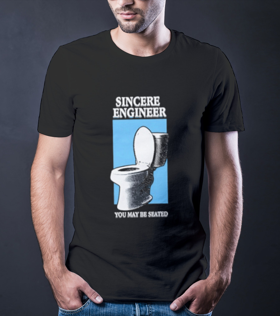 Sincere Engineer You May Be Seated Toilet Image T-Shirt