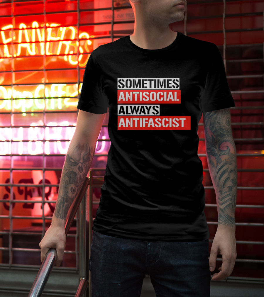 Sometimes Antisocial Always Antifascist T-Shirt