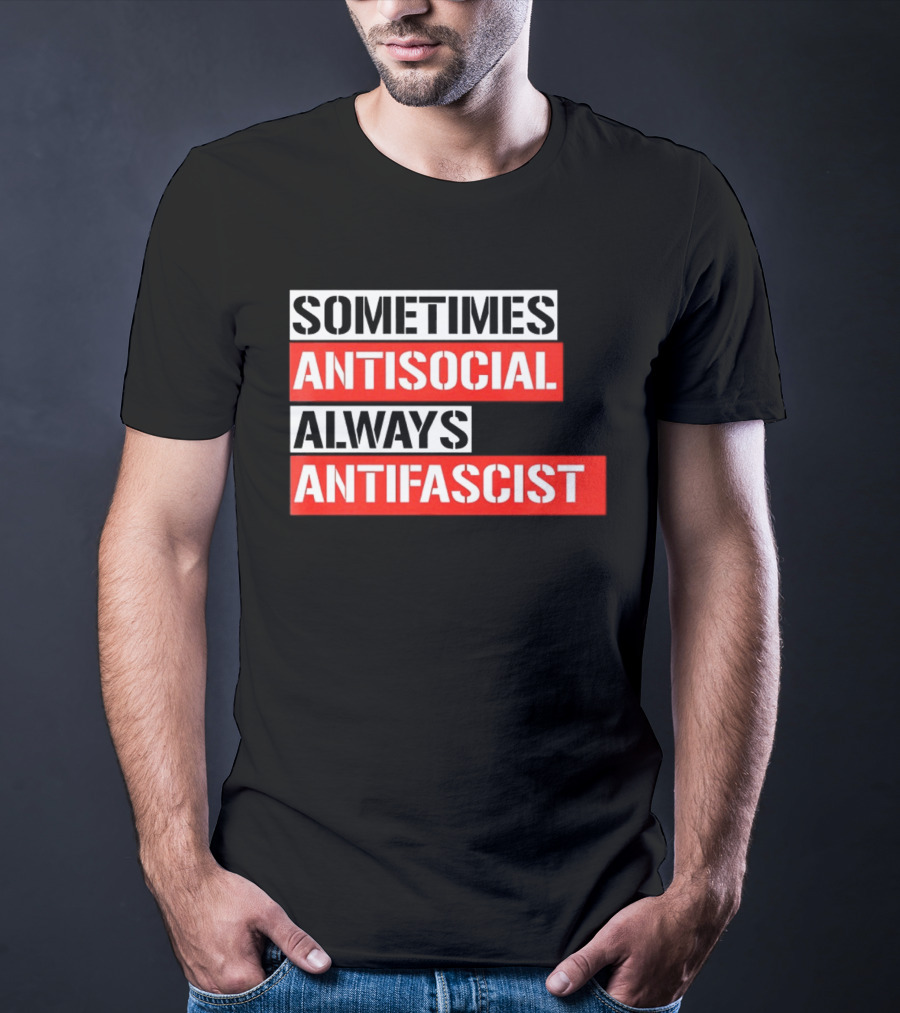 Sometimes Antisocial Always Antifascist T-Shirt