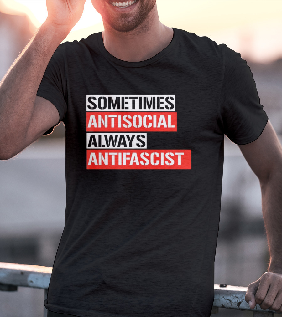 Sometimes Antisocial Always Antifascist T-Shirt