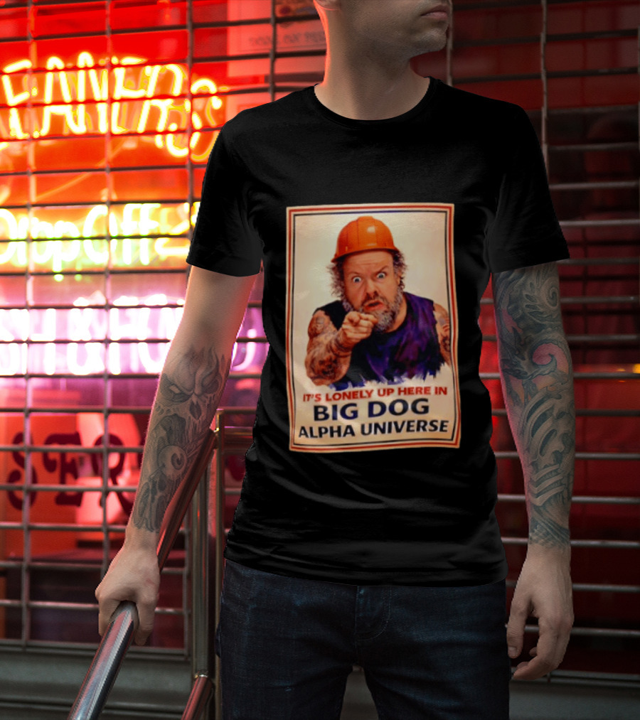 Big Dog Alpha Universe It's Lonely Up Here Man Builders T-Shirt
