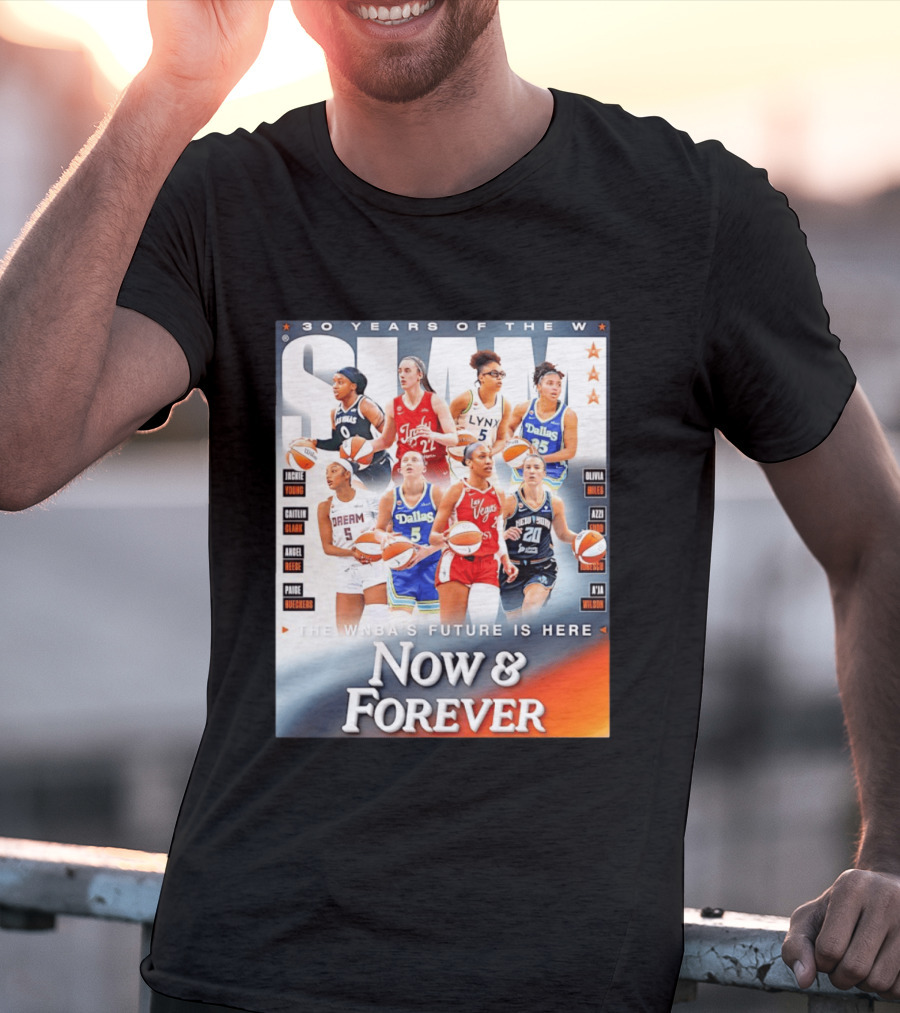 30 Years Of The WNBA Future Is Here Slam Now And Forever T-Shirt