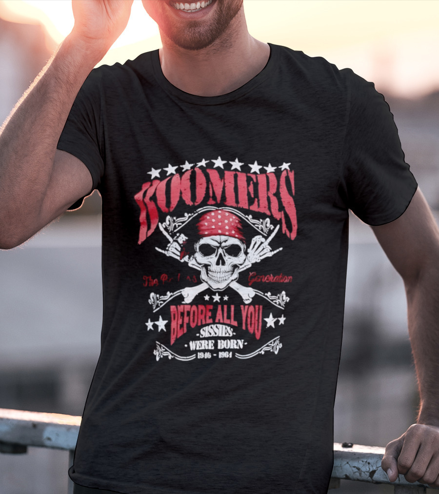 Boomers The Badass Generation Skull Rock N Roll Before All You Sissies Were Born T-Shirt