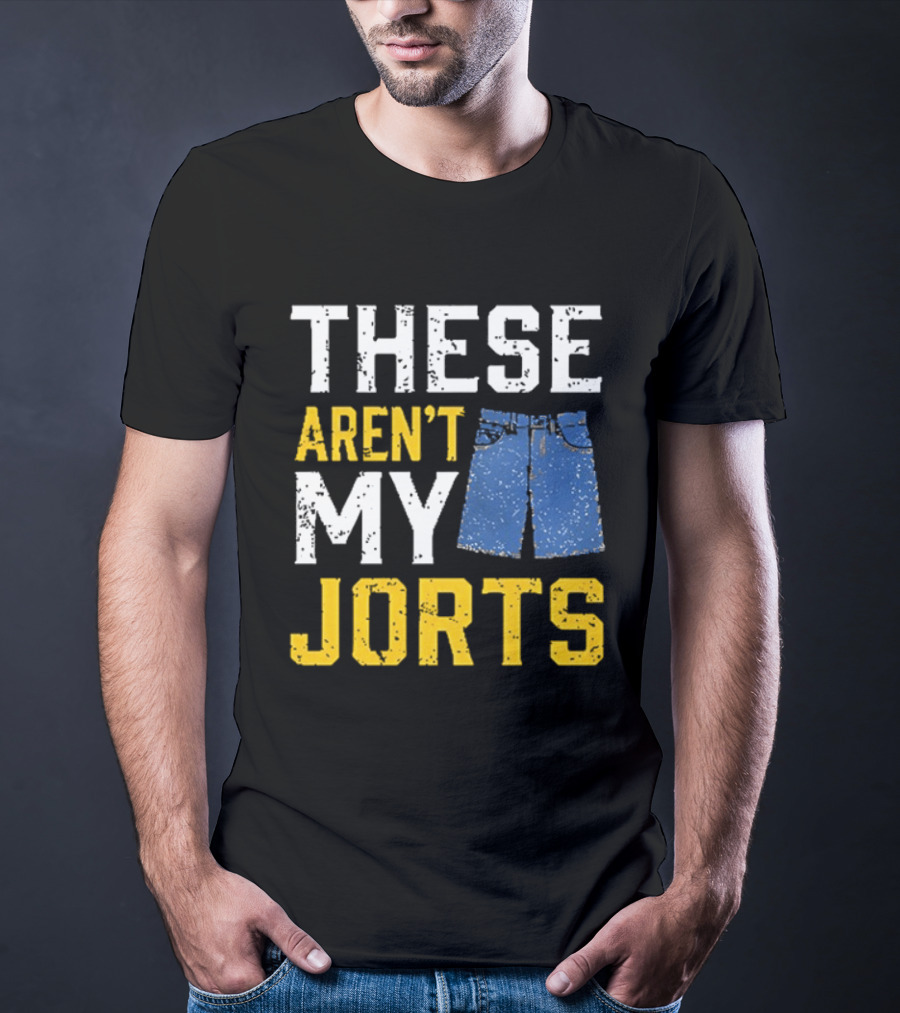 These Aren't My Jorts Denim Humor T-Shirt