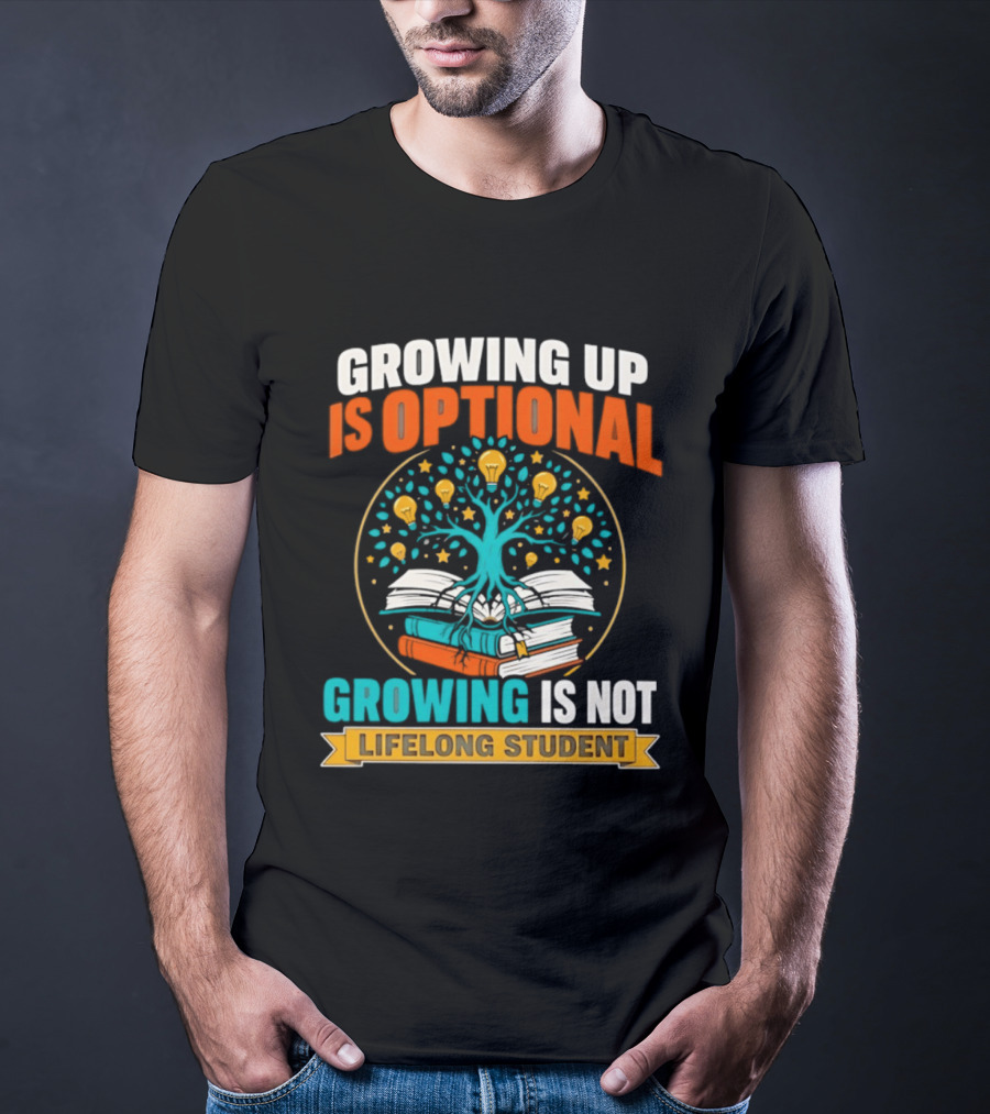 Growing Up Is Optional Growing Is Not Lifelong Student Motivational Tree And Books T-Shirt
