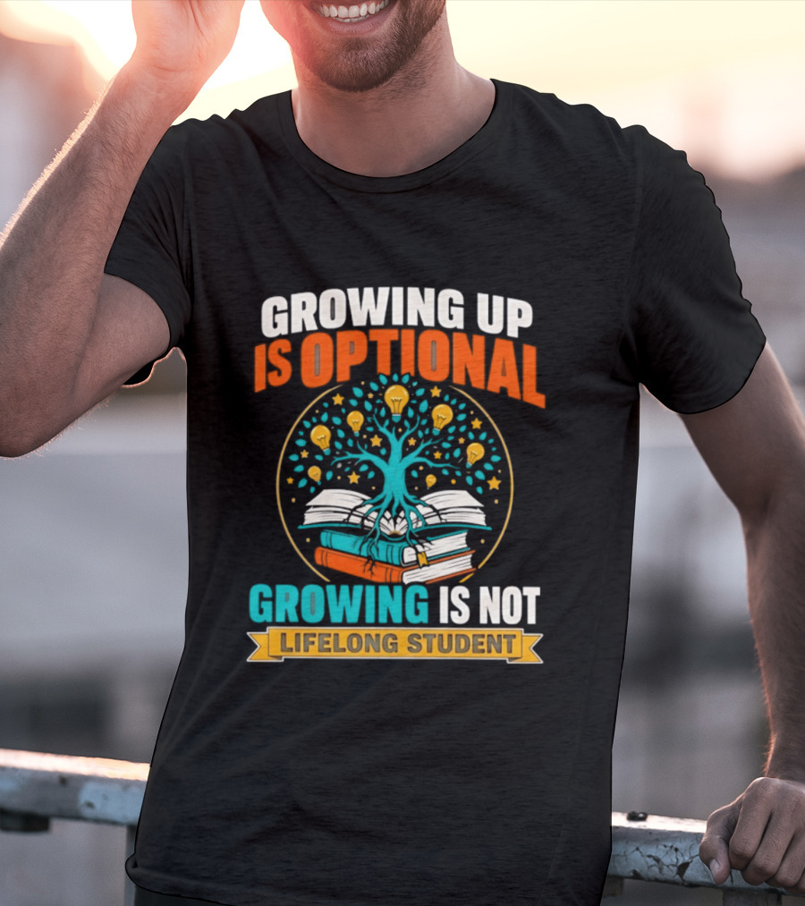 Growing Up Is Optional Growing Is Not Lifelong Student Motivational Tree And Books T-Shirt