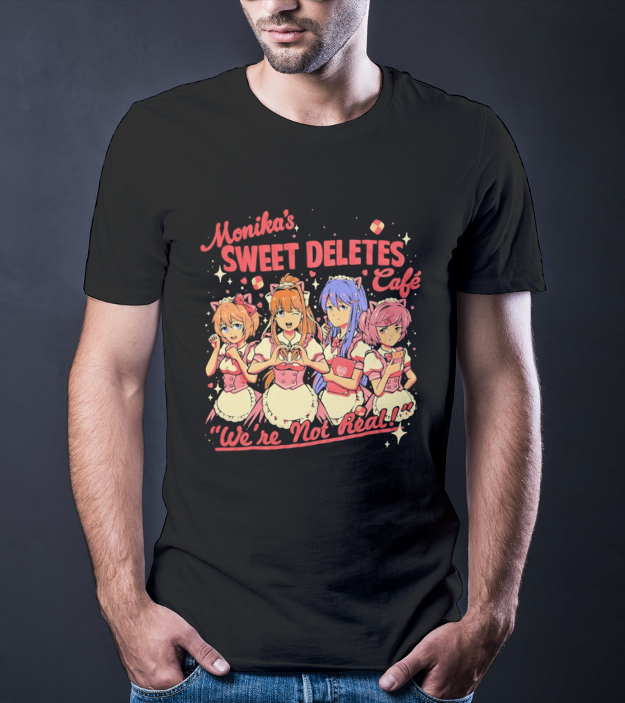 Monika's Sweet Deletes Cafe We're Not Real Anime Characters T-Shirt
