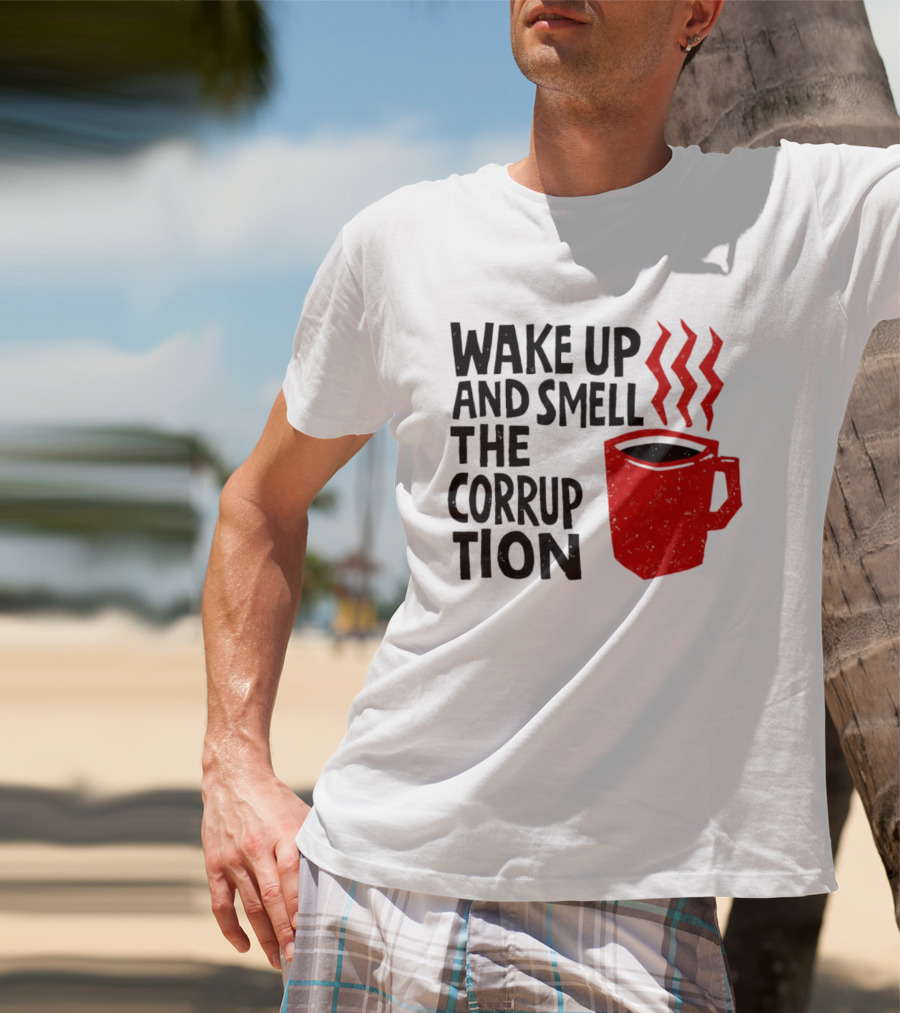 Wake Up And Smell The Corruption Red Coffee Cup Steam T-Shirt