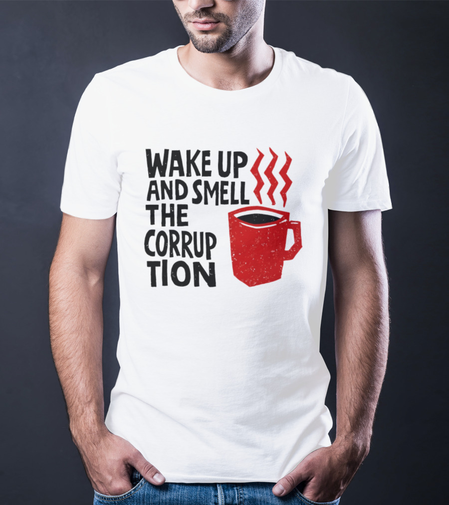 Wake Up And Smell The Corruption Red Coffee Cup Steam T-Shirt